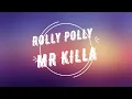 Mr Killa - Rolly Polly  {LYRICS}