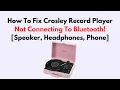 How To Fix Crosley Record Player Not Connecting To Bluetooth Speaker Headphones Phone