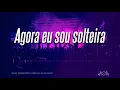 Gaiola das Popozudas - Agora eu sou solteira