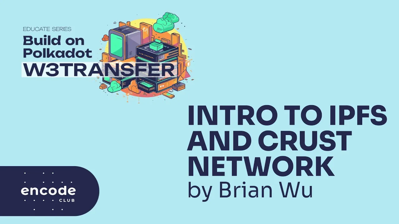 Build on Polkadot: W3transfer Educate: Introduction to IPFS and Crust Network by Brian Wu
