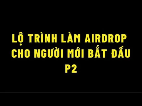 Outline Video 2. Lộ trình làm airdrop cho người mới bắt đầu - Những điều phải hiểu khi làm airdrop - Phần 2