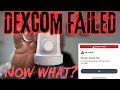 So your Dexcom Sensor FAILED What do you do next