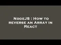 NodeJS How to reverse an Array in React