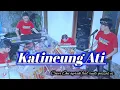 Download Lagu KATINENG ATI || Ade sagara \u0026 Nenda Harewos Cover #oniaprak  featuring rudi Gazzos cs