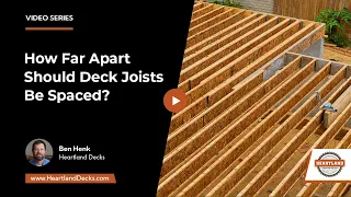 How Far Apart Should Deck Joists Be Spaced Heartland Decks