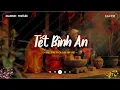 Lagu Nhạc Tết Bính Ngọ 2026 - Tết Bình An - Một Năm Cũ Đã Qua - Nhạc Xuân 2026 Chill Nghe Là Thấy Tết