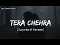 Lagu Tera Chehra (Slowed \u0026 Reverb)- Arijit Singh, Himesh Reshammiya | Sanam Teri Kasam | Lofi Sonic India