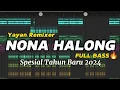 DJ VIRAL NONA HALONG SPESIAL THN BARU 2024 FULL BASS (YAYAN REMIXER)NEWRMX!!‼️🔥