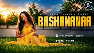 BASHANANAA New Oromo Music by Meti Haile Dibaba (Leellee)