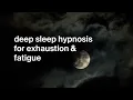 Sleep Hypnosis for Exhaustion, Fatigue and Burnout | Powerful Guided Deep Sleep Meditation