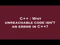 C Why unreachable code isn t an error in C