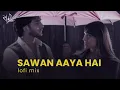 Lagu Sawan Aaya Hai - Lofi Mix | Arijit Singh | Monsoon Lofi | Ram Mahour
