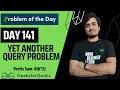 DAY 141 - Yet another query problem 3 approaches JAVA C GFG POTD 11 Mar