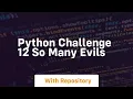 Python challenge 12 so many evils