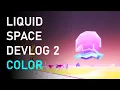 Easy Color Tips for Your Game Liquid Space Devlog Indie Game Development Log