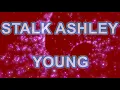 Stalk Ashley - Young (lyrics)
