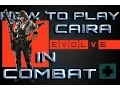 EVOLVE HOW TO PLAY CAIRA in combat