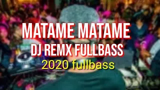 dj matame matame dj remux terbaru 2020 fullbass