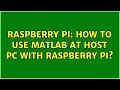 Raspberry Pi How to use MATLAB at host PC with Raspberry Pi