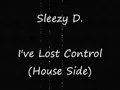 Sleezy D - I've Lost Control (House Side)