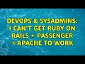 DevOps SysAdmins I Can t Get Ruby on Rails Passenger Apache to Work 3 Solutions