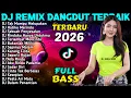Lagu DJ REMIX DANGDUT FULL BASS  TIKTOK VIRAL 2026 -  DJ Tak Mampu Melupakan - DJ Hatiku Merindu