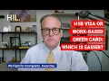 H1B Visa or Work-Based Green Card Which is Easier