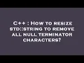 C How to resize std string to remove all null terminator characters