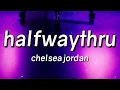 Lagu Chelsea Jordan - halfwaythru (Lyrics)