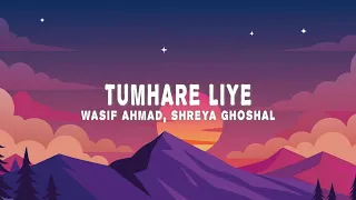 Wasif Ahmad - Tumhare Liye (Lyrics) ft. Shreya Ghoshal, Aaryam