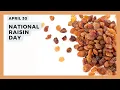NATIONAL RAISIN DAY April 30