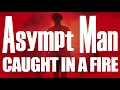 Caught In A Fire [Official Video] by Asympt Man