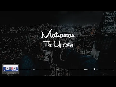 Download MP3 The Upstairs - Matraman || (Clear Audio) Lirik