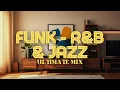 Download Lagu ✨The Ultimate Mix | Funk x R\u0026B \u0026 Jazz | Relaxing Background Music