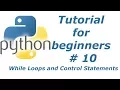 Python Tutorial For Beginners 10 - While Loops and Control Statements BTT