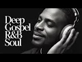 Lagu Deep Gospel R\u0026B Soul | Meditative Gospel R\u0026B Experience