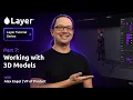 Layer Tutorial Series Part 7 Working with 3D Models