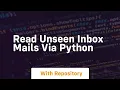 Read unseen inbox mails via python