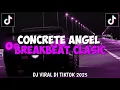 Lagu BREAKBEAT CONCRETE ANGEL 2025 | DJ VIRAL DI TIK TOK 2025 | DJ TELOOR