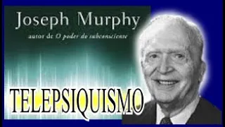 HOW TELEPSYCHISM REVEALS THE SECRETS OF MAGIC - TELEPSYCHISM - JOSEPH MURPHY