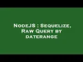 NodeJS Sequelize Raw Query by daterange