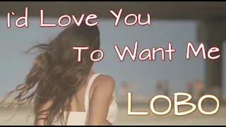 Download LOBO - I`d Love You To Want Me (Lyrics) MP3