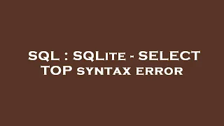 SQL SQLite - SELECT TOP syntax error