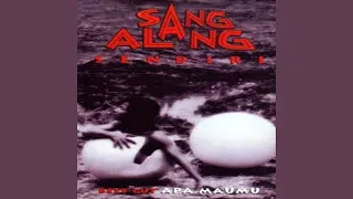 sang alang apa maumu