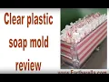 Polycarbonate clear soap mold review