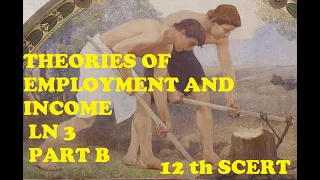 THEORIES OF EMPLOYMENT N INCOME LN 3 PART B SCERT