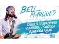 Bell Marques - Cabelo Raspadinho + Vumbora + Savassi + Vumbora Amar
