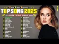 Adele, Maroon 5, Dua Lipa, Ed Sheeran, Bruno Mars, Taylor Swift, The Weeknd 🍒 Best Pop Hits 2025