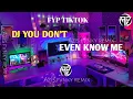 Download Lagu DJ YOU DON'T EVEN KNOW ME REMIX (Dj Azis Fvnky Remix)
