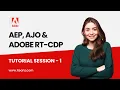 AEP AJO Adobe RT-CDP Tutorials AEP Tutorial AJO Tutorial Adobe RT-CDP Tutorial - Session 1